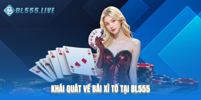 Khái quát về bài xì tố tại BL555